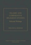 Islamic and Comparative Religious Studies: Selected Writings - William A. Graham