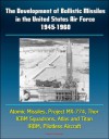 The Development of Ballistic Missiles in the United States Air Force 1945-1960 - Atomic Missiles, Project MX-774, Thor, ICBM Squadrons, Atlas and Titan, IRBM, Pilotless Aircraft - U.S. Government, Department of Defense, U.S. Military, U.S. Air Force (USAF), World Spaceflight News
