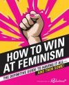 How to Win at Feminism: The Definitive Guide to Having It All—And Then Some! - Sarah Pappalardo, Reductress, Anna Drezen, Dr Elizabeth Newell Berglund