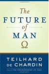 THE FUTURE OF MAN - PIERRE TEILAHRD DE CHARDIN, English