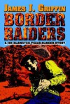 Border Raiders: A Jim Blawcyzk Texas Ranger Story - James J. Griffin