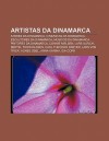 Artistas Da Dinamarca: Atores Da Dinamarca, Cineastas Da Dinamarca, Escultores Da Dinamarca, M Sicos Da Dinamarca, Pintores Da Dinamarca - Source Wikipedia