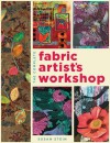 The Complete Fabric Artist's Workshop: Exploring Techniques and Materials for Creating Fashion and Decor Items from Artfully Altered Fabric - Susan Stein