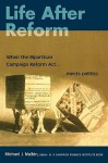 Life After Reform: When the Bipartisan Campaign Reform ACT Meets Politics - Michael J. Malbin