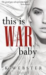 This is War, Baby - RE&D - Vanessa Leret Bridges, K. Webster