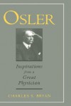 Osler: Inspirations from a Great Physician - Charles S. Bryan