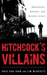 Hitchcock's Villains: Murderers, Maniacs, and Mother Issues - Eric San Juan, Jim McDevitt