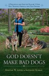 God Doesn't Make Bad Dogs: A Practical and Easy to Follow 5 Step Dog Training Formula - Kristian Lowry, Kathleen Murray