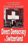Direct Democracy in Switzerland - Gregory Fossedal, Alfred R. Berkeley, Richard Holbrooke