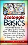 Zentangle Basics: Enter the World of Zentangle By Learning How to Combine Simple Patterns With Shading Techniques and Design a Beautiful Tangled Garden ... zentangle basics,zentangle coloring) - Lucila Knapp