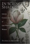 In Science's Shadow: Literary Constructions of Late Victorian Women - Patricia Murphy