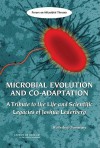 Microbial Evolution and Co-Adaptation: A Tribute to the Life and Scientific Legacies of Joshua Lederberg - Forum on Microbial Threats, David A. Relman, Alison Mack, Margaret A. Hamburg, Eileen R. Choffnes