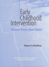 Early Childhood Intervention: Views from the Field: Report of a Workshop - Committee on Integrating the Science of, National Research Council, Youth, and Families Board on Children