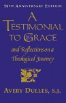 A Testimonial to Grace: And Reflections on a Theological Journey - Avery Dulles