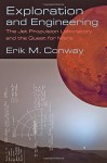 Exploration and Engineering: The Jet Propulsion Laboratory and the Quest for Mars (New Series in NASA History) - Erik M. Conway