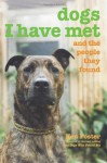 Dogs I Have Met: And the People They Found - Ken Foster