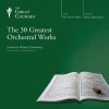 The 30 Greatest Orchestral Works - The Great Courses, The Great Courses, Professor Robert Greenberg