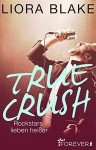 True Crush: Rockstars lieben heißer (True-Rockstars-Reihe 1) - Liora Blake