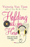 Holding out for a Hero - Victoria Van Tiem