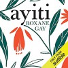 Ayiti - Roxane Gay