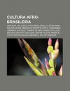 Cultura Afro-Brasileira: Capoeira, Religi Es Afro-Brasileiras, Eug Nia Anna Santos, Maria Bibiana Do ESP Rito Santo, Candombl , Umbanda - Source Wikipedia