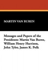 Messages and Papers of the Presidents: Martin Van Buren, William Henry Harrison, John Tyler, James K. Polk - Martin Van Buren