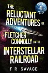 The Reluctant Adventures of Fletcher Connolly on the Interstellar Railroad Vol. 1: Skint Idjit - Felix R. Savage