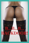 B...B...B...Backdoor! Five First Anal Sex Erotica Stories - Debbie Brownstone, Sandra Strike, DP Backhaus, Rennaaey Necee, Rita Feldspar