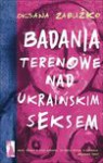 Badania terenowe nad ukraińskim seksem - Zabużko Oksana
