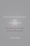 Encountering the Secular: Philosophical Endeavors in Religion and Culture - J. Heath Atchley, Jeffrey Kosky