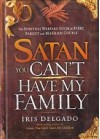 Satan You Can't Have My Family - Iris Delgado