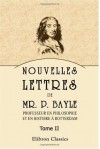 Nouvelles lettres de Mr. P. Bayle, professeur en philosophie et en histoire à Rotterdam: Tome 2 (French Edition) - Pierre Bayle