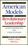 The American Model of Revolutionary Leadership: George Washington and Other Examples - Daniel J. Elazar