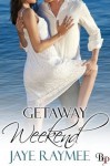 Getaway Weekend - Jaye Raymee