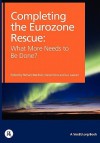 Completing the Eurozone Rescue: What More Needs to Be Done? - Richard Baldwin, Daniel Gros, Luc Laeven