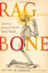 Rag and Bone: A Journey Among the World's Holy Dead - Peter Manseau
