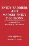 Entry Barriers and Market Entry Decisions: A Guide for Marketing Executives - Fahri Karakaya, Michael J. Stahl