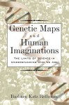 Genetic Maps and Human Imaginations: The Limits of Science in Understanding Who We Are - Barbara Katz Rothman