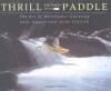Thrill of the Paddle: The Art of Whitewater Canoeing - Paul Mason