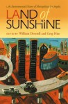 Land of Sunshine: An Environmental History of Metropolitan Los Angeles (Pittsburgh Hist Urban Environ) - William Deverell, Greg Hise