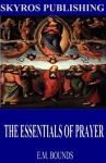 The Essentials of Prayer - E.M. Bounds