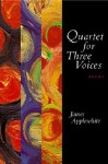 Quartet for Three Voices: Poems - James Applewhite