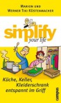 simplify your life - Küche, Keller, Kleiderschrank entspannt im Griff (German Edition) - Marion Küstenmacher, Werner Tiki Küstenmacher, Werner Tiki KÃ¼stenmacher