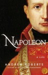 Napoleon: A Life - Andrew Roberts