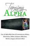 Taming the Alpha: Over 20 Alpha Male Tales of Contemporary, Military, Werewolves, Shifters, Vampires, Billionaires, Witches, Dragons, Demons & More - Sherri L. King, Jaycee Clark, Michelle M. Pillow, Mandy M. Roth, Laura Lee Hope, Minette Walters, Jaide Fox, Eve Vaughn, Emily Smith, Shelli Stevens, Candice Gilmer, Lauren Hawkeye, Tracey H. Kitts, Ella Drake, Eryn Blackwell, Inez Kelley, Reagan Hawk, Madelyn Porter, Sidn