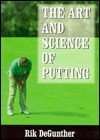 The Science of Putting - Rik DeGunther