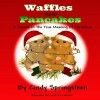 Waffles And Pancakes: A Lesson In The True Meaning Of Christmas - Carol Ann Whittle, Cindy Springsteen, Wicked Muse Productions