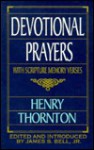 Devotional Prayers with Scripture Memory Verses: With Scripture Memory Verses - Henry Thornton, James Stuart Bell Jr.