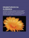 Dramaturgos Da Alemanha: Hildegarda de Bingen, Friedrich Schiller, Heinrich Von Kleist, Wolfgang Borchert, August Stramm, Gerhart Hauptmann - Source Wikipedia