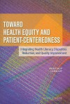 Toward Health Equity and Patient-Centeredness: Integrating Health Literacy, Disparities Reduction, and Quality Improvement: Workshop Summary - Samantha Chao, Forum on the Science of Health Care Quality Improvement and Implementation, Roundtable on Health Literacy, Institute of Medicine, Lyla Hernandez